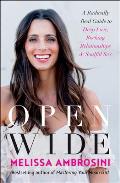Open Wide A Radically Real Guide to Deep Love Rocking Relationships & Soulful Sex
