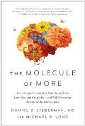 Molecule of More How a Single Chemical in Your Brain Drives Love Sex & Creativity & Will Determine the Fate of the Human Race