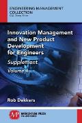 Innovation Management and New Product Development for Engineers, Volume II: Supplement