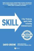 SKILL A Top Producing Agents Guide to Earning Unlimited Income