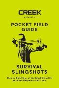 Pocket Field Guide: Survival Slingshots: How to Build One of the Most Versatile Survival Weapons of All Time.