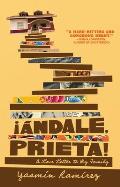 ??ndale, Prieta!: A Love Letter to My Family