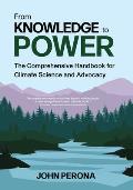 From Knowledge To Power The Comprehensive Handbook for Climate Science & Advocacy