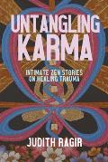 Untangling Karma Intimate Zen Stories on Healing Trauma