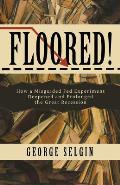 Floored!: How a Misguided Fed Experiment Deepened and Prolonged the Great Recession