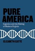 Pure America: Eugenics and the Making of Modern Virginia