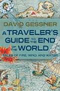 A Traveler's Guide to the End of the World: Tales of Fire, Wind, and Water