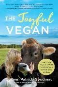 The Joyful Vegan: How to Stay Vegan in a World That Wants You to Eat Meat, Dairy, and Eggs