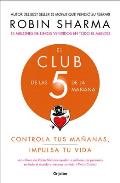 El Club de Las 5 de la Ma?ana: Controla Tus Ma?anas, Impulsa Tu Vida / The 5 Am Club: Own Your Morning. Elevate Your Life.