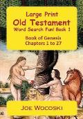 Large Print Old Testament Word Search Fun! Book 1: Book of Genesis Chapters 1 to 27