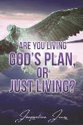 Are You Living God's Plan, or Just Living?