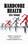 Hardcore Health: Live Young!
