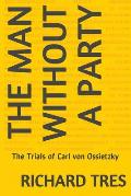 The Man Without a Party: The Trials of Carl von Ossietzky
