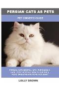 Persian Cats as Pets: Pet Owner's Guide