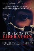 Our Vision For Liberation Engaged Palestinian Leaders & Intellectuals Speak Out
