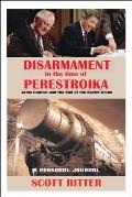 Disarmament in the Time of Perestroika: Arms Control and the End of the Soviet Union