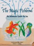 The Magic Fishbowl: An Adventure Under the Sea