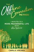The Offline Connection Method: 4 Minutes to a More Meaningful Life in the Real World