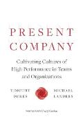 Present Company: Cultivating Cultures of High Performance in Teams and Organizations