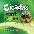 Cicadas Don't Bug Me