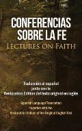 Conferencias sobre la fe (Lectures on Faith): Traducci?n al espa?ol junto con la Restoration Edition del texto original en ingl?s