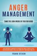 Anger Management: Tame The Lion Inside of You for Good: Discover How to Improve Your Emotional Self-Control, Make Your Relationships Thr