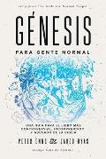 G?nesis para Gente Normal: Una gu?a para el libro m?s controversial, incomprendido y abusado de la Biblia