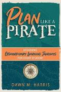 Plan Like a PIRATE: Designing Extraordinary Learning Journeys for Every Student