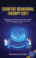 Cognitive Behavioral Therapy (CBT): Reshape Your Brain to Eliminate Anxiety, Depression, and Negative Thoughts in Just 14 Days: CBT Psychotherapy Prov