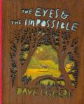 The Eyes and the Impossible by Dave Eggers and Shawn Harris