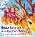 Heute fand ich einen Weihnachtself: Eine zauberhafte Weihnachtsgeschichte f?r Kinder ?ber Freundschaft und die Kraft der Fantasie