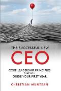 The Successful New CEO: The Core Leadership Principles That Will Guide Your First Year