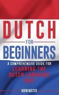 Dutch for Beginners: A Comprehensive Guide for Learning the Dutch Language Fast