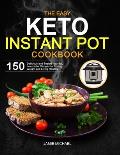 The Easy Keto Instant Pot Cookbook: 150 Delicious and Tested High-fat, Low-carbs Recipes for Losing Weight and Living Healthy