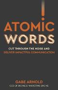 Atomic Words Cut Through the Noise & Deliver Impactful Communication