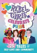 Rebel Girls Celebrate Pride 25 Tales of Self Love & Community 25 Tales of Self Love & Community