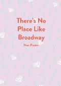There's No Place Like Broadway
