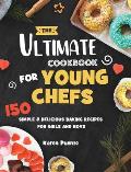 The Ultimate Cookbook for Young Chefs: 150 Simple & Delicious Baking Recipes for Girls and Boys