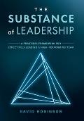 The Substance of Leadership: A Practical Framework for Effectively Leading a High-Performing Team