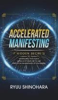 Accelerated Manifesting: 7 Hidden Secrets to Supercharge Your Reality, Rapidly Shift Your Identity, and Speed Up the Manifestation of Your Desi