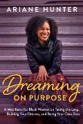 Dreaming On Purpose: A Manifesto for Black Women on Taking the Leap, Building Your Dreams, and Being Your Own Boss