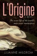 LOrigine The Secret Life of the Worlds Most Erotic Masterpiece