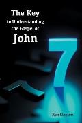 7/7 The Key to Understanding the Gospel of John