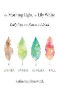The Morning Light, The Lily White: Daily Dips into Nature and Spirit