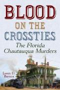 Blood on the Crossties: The Florida Chautauqua Murders