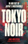 Tokyo Noir In & Out of Japans Underworld