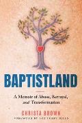 Baptistland: A Memoir of Abuse, Betrayal, and Transformation