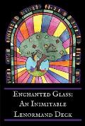 Enchanted Glass: An Inimitable Lenormand Deck