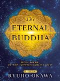 The Eternal Buddha: Now, Here, Is the Imperishable Light