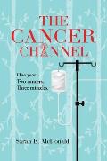 The Cancer Channel: One year. Two cancers. Three miracles.